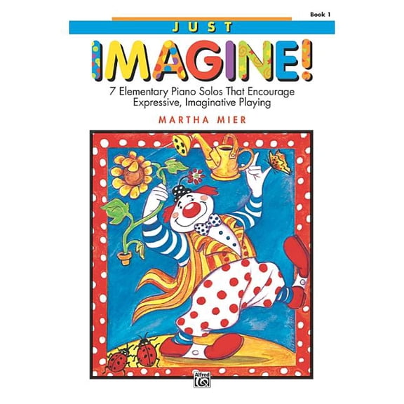 Just Imagine!, Bk 1: 7 Elementary Piano Solos That Encourage Expressive, Imaginative Playing, (Paperback)