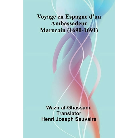 Voyage en Espagne d'un Ambassadeur Marocain (1690-1691), (Paperback)