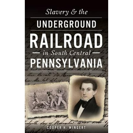- Slavery & the Underground Railroad in South Central Pennsylvania