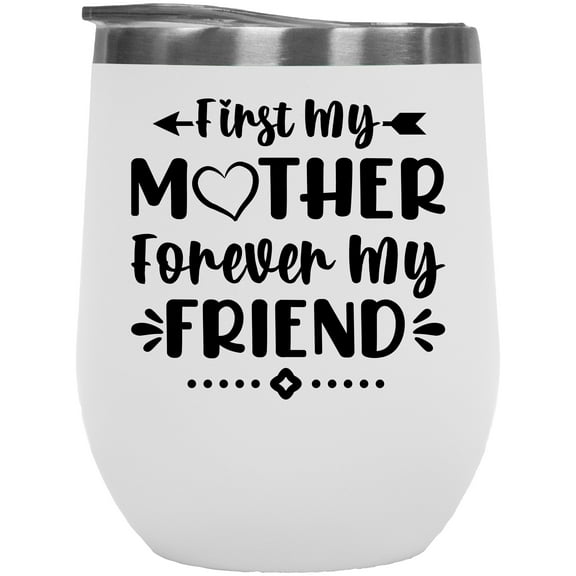 First My Mother, Forever My Friend, Mother's Day or Birthday, White 12oz Wine Tumbler
