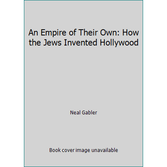 Pre-Owned An Empire of Their Own: How the Jews Invented Hollywood (Hardcover) 051756808X 9780517568088