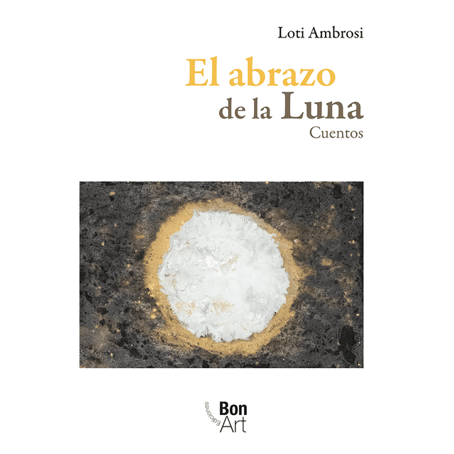 EL ABRAZO DE LA LUNA BONILLA ARTIGAS EDITORES Pasta Blanda