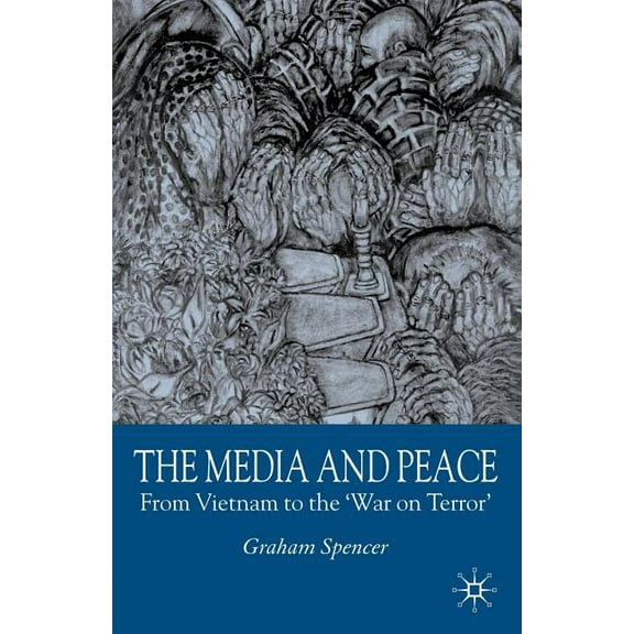 The Media and Peace: From Vietnam to the 'War on Terror', (Paperback)