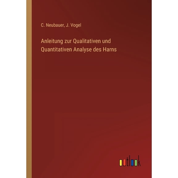 Anleitung zur Qualitativen und Quantitativen Analyse des Harns (Paperback)