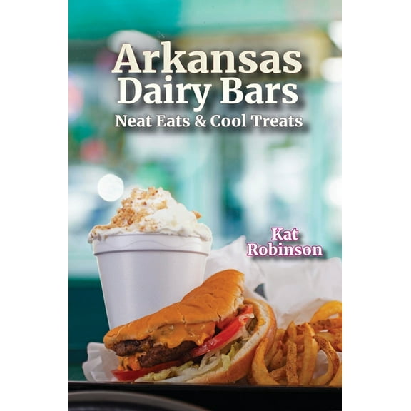 Arkansas Dairy Bars: Neat Eats and Cool Treats, (Paperback)