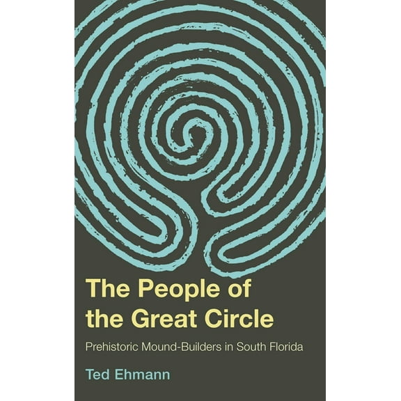 The People of the Great Circle: Prehistoric Mound Builders in South Florida, (Paperback)