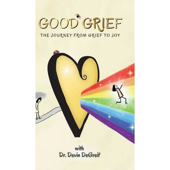 Good Grief: The Journey from Grief to Joy, (Hardcover)