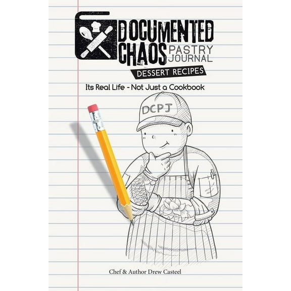 Documented CHAOS Pastry Journal Dessert Recipes: Its Real Life - Not Just a Cookbook, (Paperback)