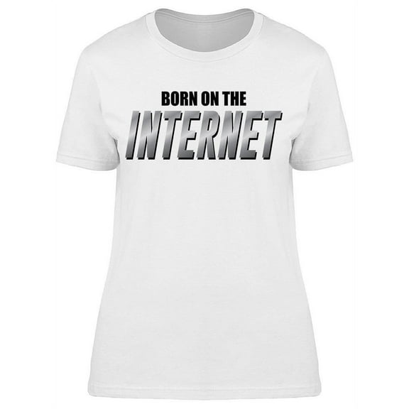Born On The Internet Women's T-shirt