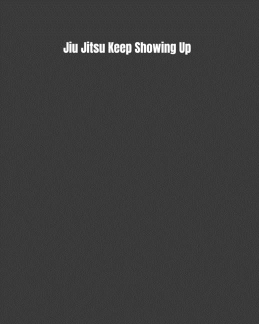 Jiu Jitsu Keep Showing Up Weekly Monthly Goals, Nutrition