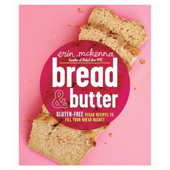 Pre-Owned Bread & Butter: Gluten-Free Vegan Recipes to Fill Your Bread Basket: A Baking Book (Hardcover) 0804137218 9780804137218