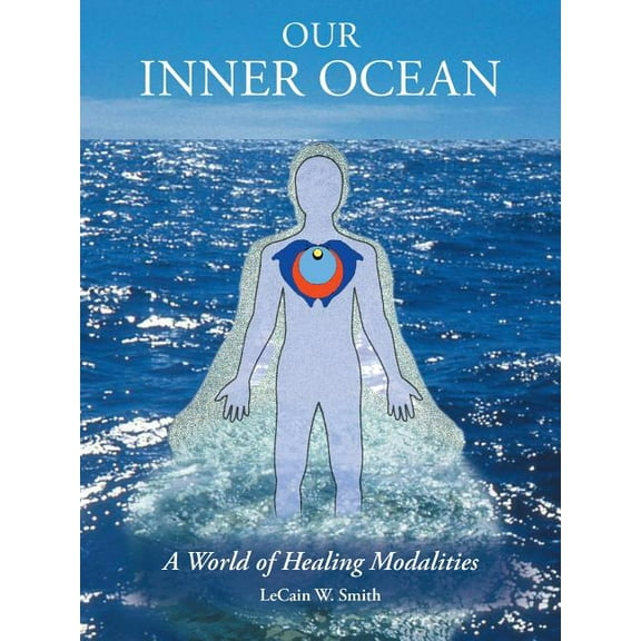 Our Inner Ocean: A World of Healing Modalities, (Paperback)