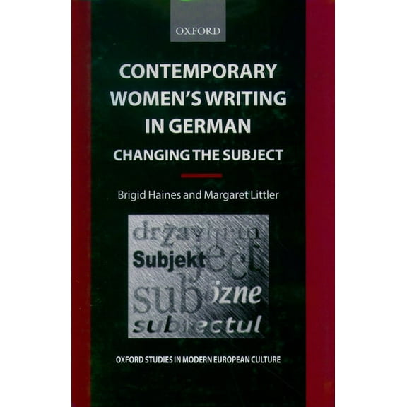 Oxford Studies in Modern European Cultur Contemporary Women's Writing in German: Changing the Subject, (Hardcover)