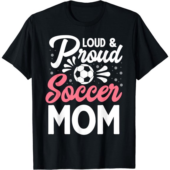 Soccer mom mothers day Loud and proud soccer mom birthday T-Shirt