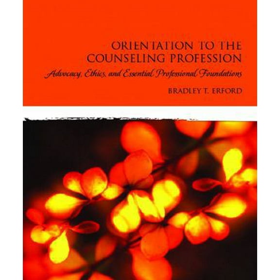 Pre-Owned Orientation to the Counseling Profession: Advocacy, Ethics, and Essential Professional Foundations (Paperback) 0132283514 9780132283519
