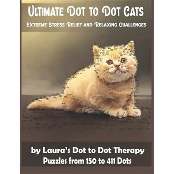 Pre-Owned Dot to Dot Books for Adults: Ultimate Dot to Dot Cats Extreme Stress Relief and Relaxing Challenges Puzzles from 150 to 411 Dots: Easy to Read Connect the Dots for Adults (Paperback)(Large Print)