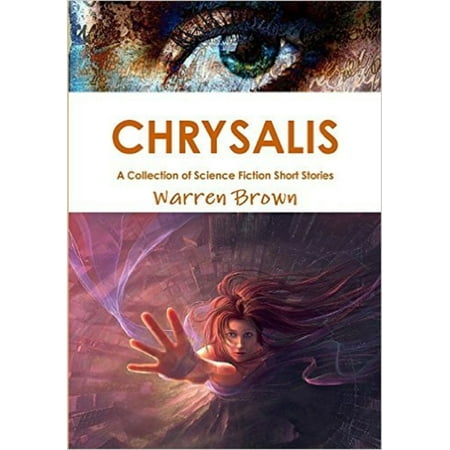 Chrysalis: A Collection of Science Fiction Short Stories -