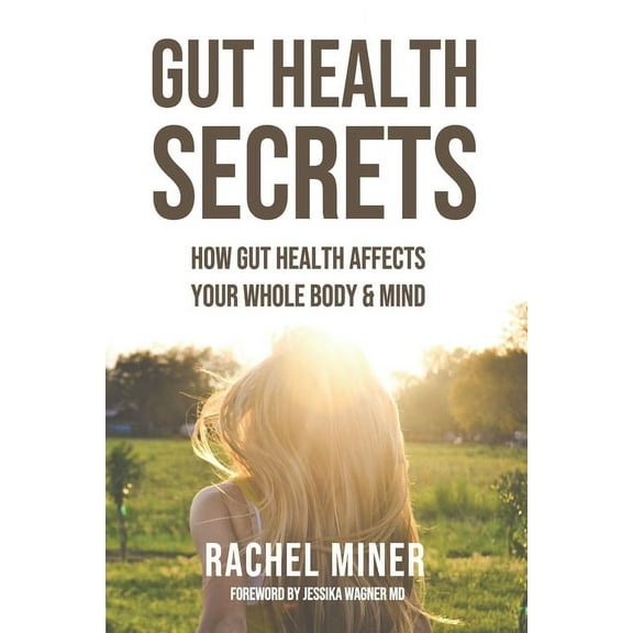 Gut Health Secrets: How Gut Health Affects Your Whole Body & Mind, (Paperback)