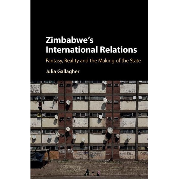Zimbabwe's International Relations: Fantasy, Reality and the Making of the State, (Hardcover)