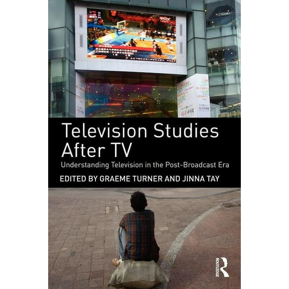 Television Studies After TV: Understanding Television in the Post-Broadcast Era, (Paperback)