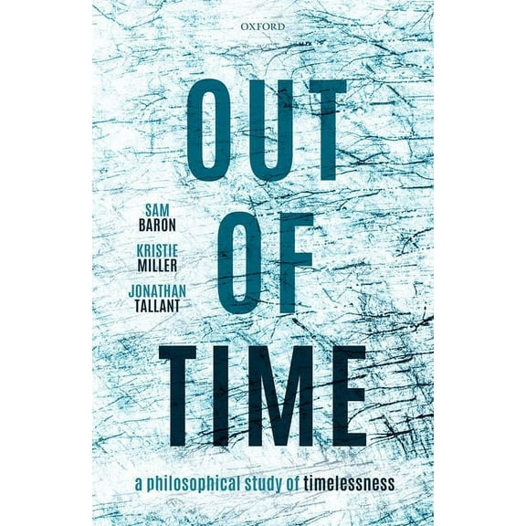 Out of Time: A Philosophical Study of Timelessness, (Hardcover)