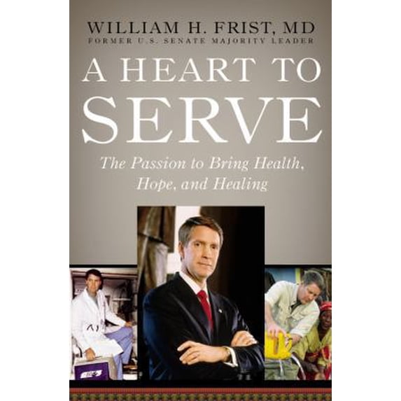 Pre-Owned A Heart to Serve: The Passion to Bring Health, Hope, and Healing (Hardcover) 1599950162 9781599950167