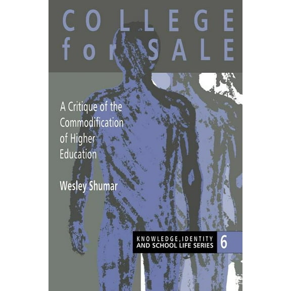 Knowledge, Identity, and School Life Ser College For Sale: A Critique of the Commodification of Higher Education, Book 5, (Paperback)