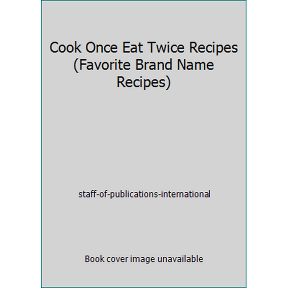 Pre-Owned Cook Once Eat Twice Recipes (Favorite Brand Name Recipes) (Hardcover) 141271673X 9781412716734