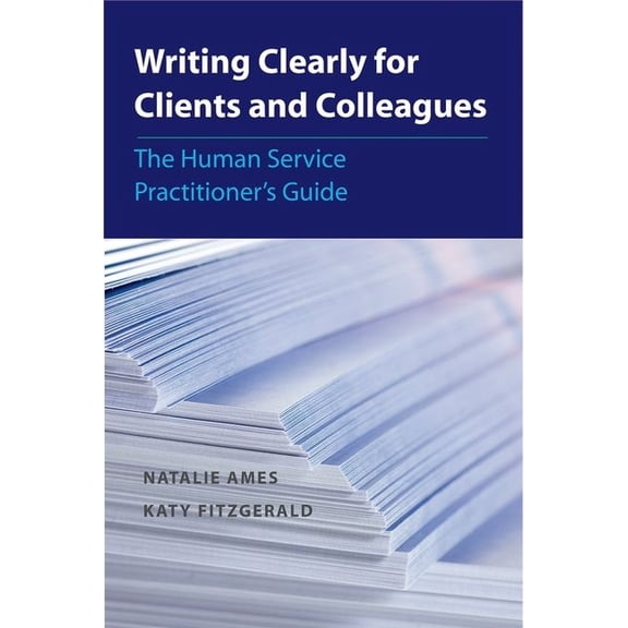 Writing Clearly for Clients and Colleagues: The Human Service PractitionerÂ´s Guide, (Paperback)