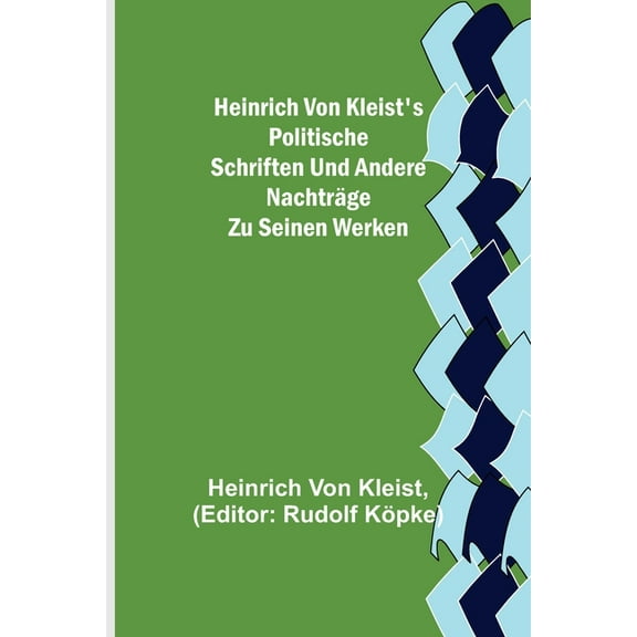 Heinrich von Kleist's politische Schriften und andere Nachträge zu seinen Werken, (Paperback)