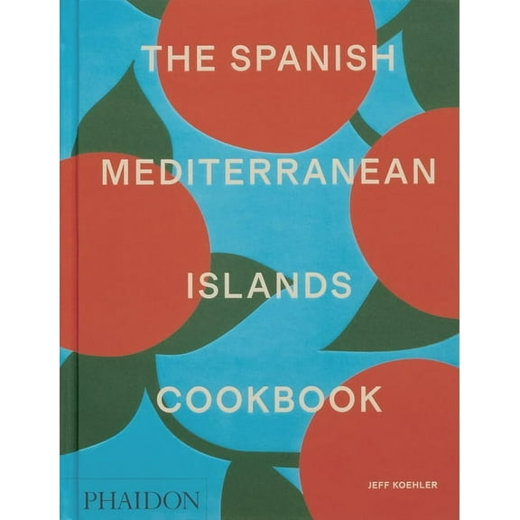 The Spanish Mediterranean Islands Cookbook, (Hardcover)