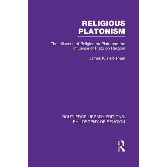 Routledge Library Editions: Philosophy o Religious Platonism: The Influence of Religion on Plato and the Influence of Plato on Religion, (Paperback)