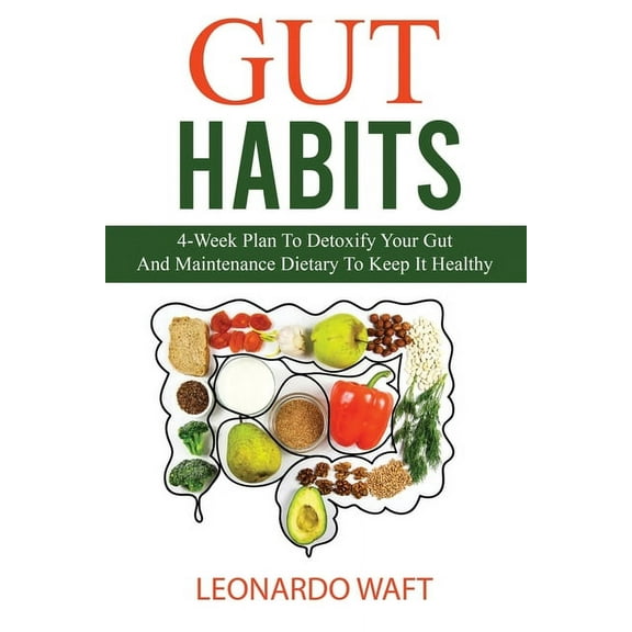 Gut Habits : 4-Week Plan To Detoxify Your Gut And Maintenance Dietary To Keep It Healthy (Paperback)