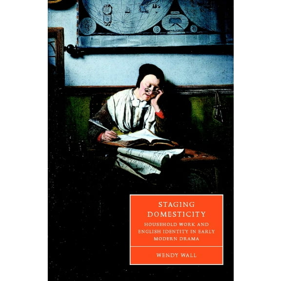 Cambridge Studies in Renaissance Literat Staging Domesticity: Household Work and English Identity in Early Modern Drama, Book 41, (Hardcover)