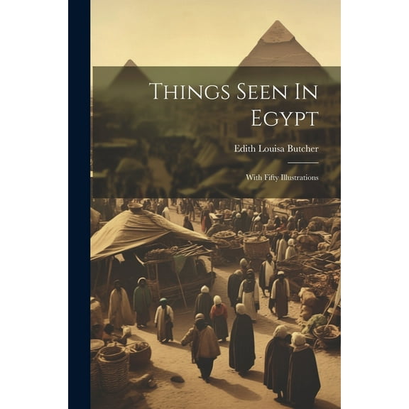 Things Seen In Egypt: With Fifty Illustrations (Paperback)