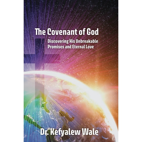 The Covenant of God: Discovering His Unbreakable Promises and Eternal Love, (Paperback)