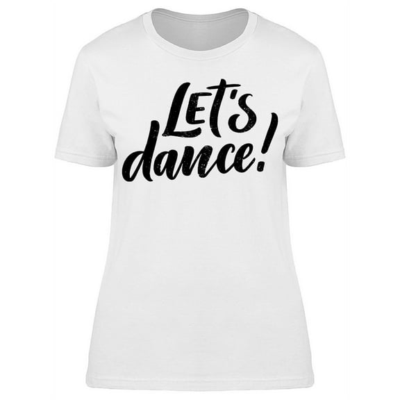 Let's Dance Font T-Shirt Women -Image by Shutterstock, Female Medium