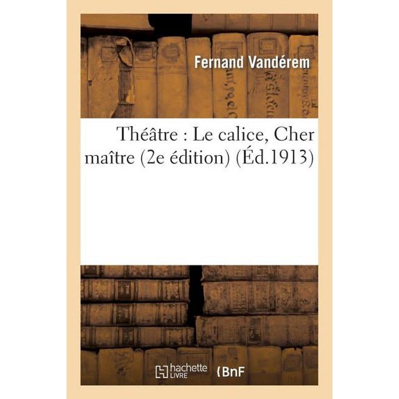 Arts: Théâtre: Le Calice, Cher Maître (2e Édition) (Paperback)