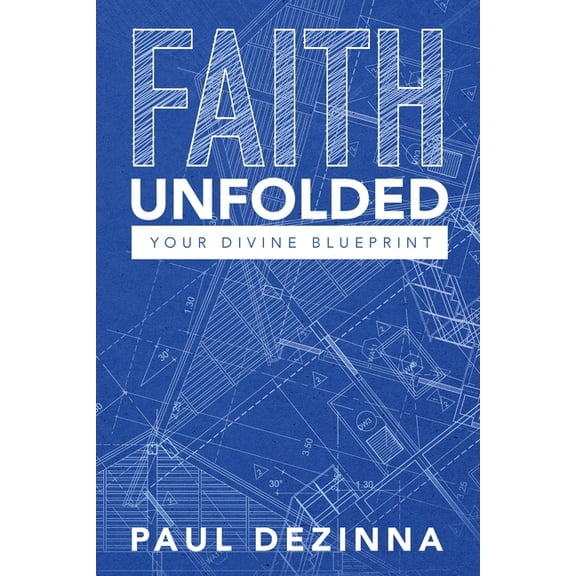 Faith Unfolded, Your Divine Blueprint, (Paperback)