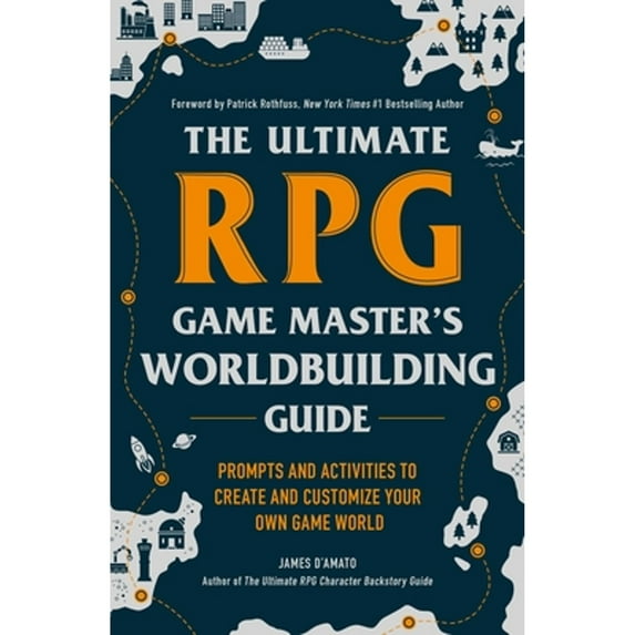 Pre-Owned The Ultimate RPG Game Master's Worldbuilding Guide: Prompts and Activities to Create and Customize (Paperback) by James D'Amato, Patrick Rothfuss