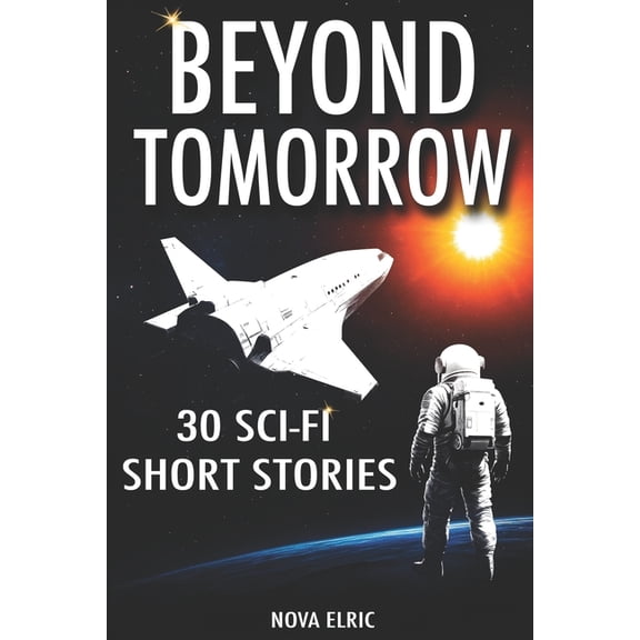 Parallel Paradoxes Beyond Tomorrow: 30 Sci Fi Short Stories - An Anthology of Mind-Bending Short Sci-Fi Stories for Fans of Short Stories S, Book 3, (Paperback)