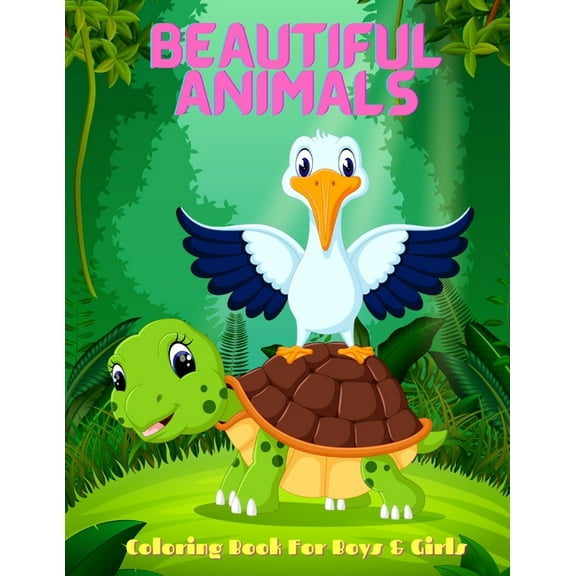Beautiful Animals - Coloring Book For Boys & Girls : Sea Animals, Farm Animals, Jungle Animals, Woodland Animals and Circus Animals (Paperback)