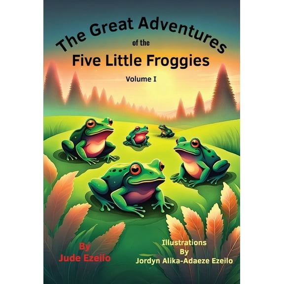 The Great Adventures of the Five Little Froggies Volume I, (Paperback)
