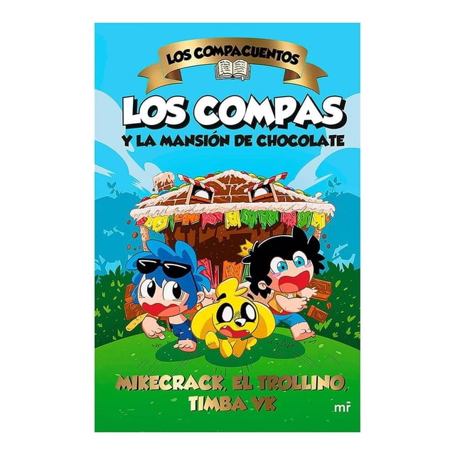 Los Compacuentos. Los Compas y la mansión de chocolate Martínez Roca Mikecrack, El Trollino Y Timba Vk