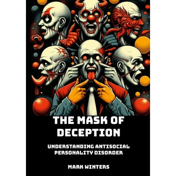 The Mask of Deception: Understanding Antisocial Personality Disorder, (Paperback)