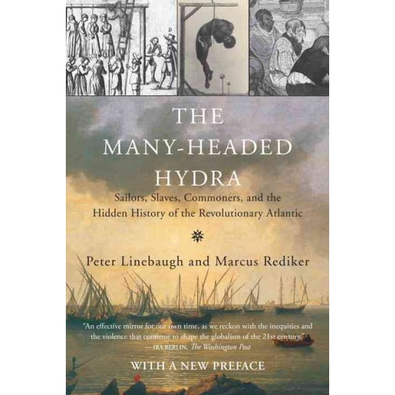 The Many-Headed Hydra : Sailors, Slaves, Commoners, and the Hidden History of the Revolutionary Atlantic (Paperback)
