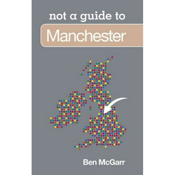Not a Guide to: Manchester: Not a Guide to (Paperback)