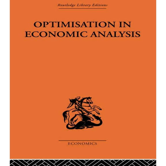 Routledge Library Editions. Economics Optimisation in Economic Analysis, (Paperback)