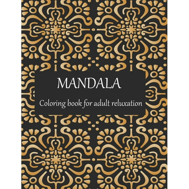 Download Mandala Coloring Book For Adult Reluxation Adult Coloring Book With Thick Artist Quality Paper Beautiful Mandalas Designed To Soothe The Soul Mandalas For Meditation Happiness Paperback Walmart Com Walmart Com