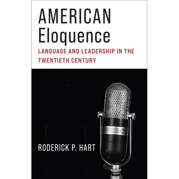 American Eloquence: Language and Leadership in the Twentieth Century, (Paperback)